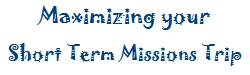 Maximizing your Short Term Missions Trip